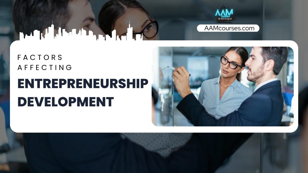 7 Exclusive Factors Affecting Entrepreneurship Development